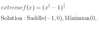 The extreme f(x)=(x^2-1)^{1/3} is Saddle(-1,0),Minimum(0,-1),Saddle(1,0)